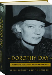 Dorothy Day: Dissenting Voice of the American Century (John Loughery and Blythe Randolph)