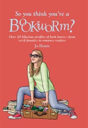 So You Think You're a Bookworm? (Jo Hoare)