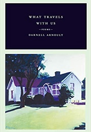What Travels With Us (Darnell Arnoult)