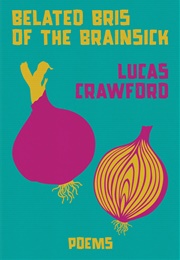 Belated Bris of the Brainsick (Lucas Crawford)