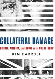 Collateral Damage: Britain, America, and Europe in the Age of Trump (Kim Darroch)