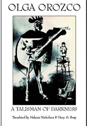 A Talisman in the Darkness (Olga Orozco)