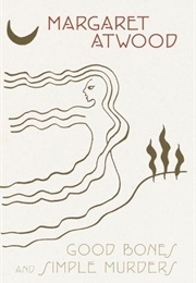 Good Bones and Simple Murders (Margaret Atwood)