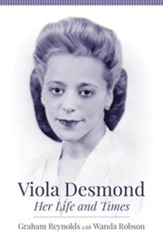 Viola Desmond-- Her Life and Times (Graham Reynolds and Wanda Robson)