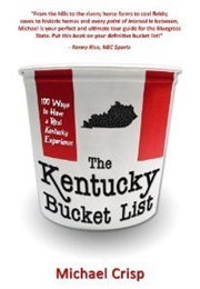 The Kentucky Bucket List: 100 Ways to Have a Real Kentucky Experience (Michael Crisp)
