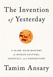 The Invention of Yesterday (Tamim Ansary)
