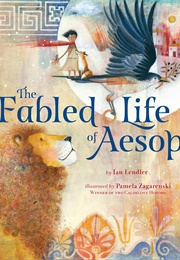 The Fabled Life of Aesop (Ian Lendler)