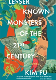 Lesser Known Monsters of the 21st Century (Kim Fu)