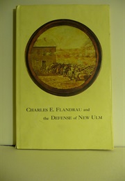 Charles E. Flandrau and the Defense of New Ulm (Russell W. Fridley, Leota M. Kellett & June D. Hol)