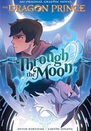 The Dragon Prince: Through the Moon (Peter Wartman)