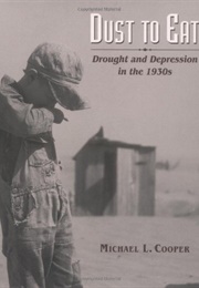 Dust to Eat: Drought and Depression in the 1930s (Michael L. Cooper)