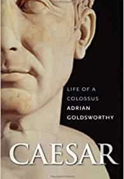 Caesar: Life of a Colossus (Adrian Goldsworthy)