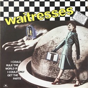 The Waitresses - I Could Rule the World If I Could Only Get the Parts