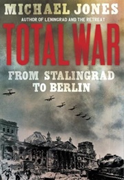 Total War: From Stalingrad to Berlin (Michael Jones)