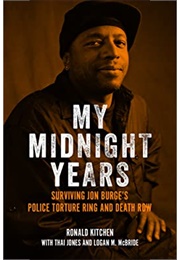 My Midnight Years: Surviving Jon Burge&#39;s Police Torture Ring and Death Row (Ronald Kitchen)