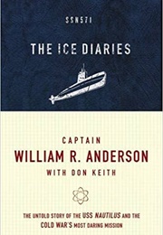 The Ice Diaries: The Untold Story of the Cold War's Most Daring Mission (William R. Anderson)
