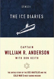 The Ice Diaries: The Untold Story of the Cold War&#39;s Most Daring Mission (William R. Anderson)