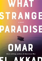 What Strange Paradise (Omar El Akkad)