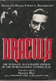 Dracula: The Ultimate, Illustrated Edition of the World-Famous Vampire Play (Hamilton Deane & John L. Balderston)