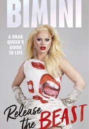 Release the Beast: A Drag Queen's Guide to Life (Bimini Bon Boulash)