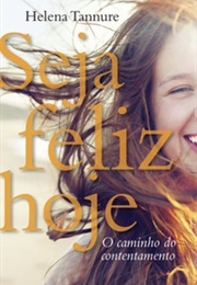 Seja Feliz Hoje (Helena Tannure)