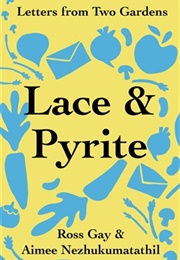 Lace and Pyrite (Ross Gay & Aimee Nezhukumatathil)