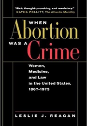 When Abortion Was a Crime (Leslie J. Reagan)