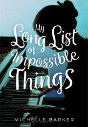 My Long List of Impossible Things (Michelle Barker)