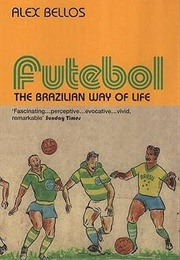 Futebol: The Brazilian Way of Life (Alex Bellos)