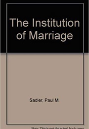The Institution of Marriage (Paul M. Sadler)