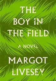 The Boy in the Field: A Novel (Margot Livesey)