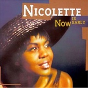 Nicolette - Now Is Early