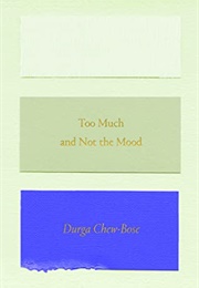 Too Much and Not the Mood (Durga Chew-Bose)