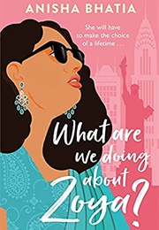 What Are We Doing About Zoya? (Anisha Bhatia)