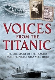 Voices From the Titanic: The Epic Story of the Tragedy From the People Who Were There (Geoff Tibballs)