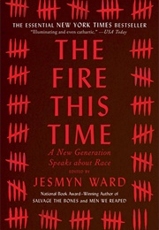 The Fire This Time: A New Generation Speaks About Race (Jesmyn Ward)