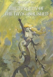 The Tyranny of the Fays Abolished & Other Stories (Comtesse D. L.  ( Madame D'Auneil))