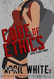 Code of Ethics (Cipher Security Three) (Penny Reid & April White)