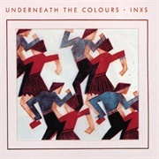 Underneath the Colours - INXS