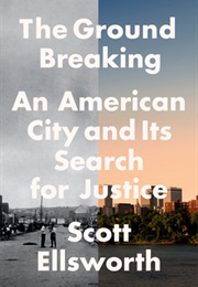 The Ground Breaking: An American City and Its Search for Justice (Scott Ellsworth)