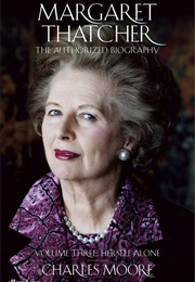 Margaret Thatcher - Herself Alone: The Authorized Biography Vol 3 (Charles Moore)