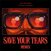 Save Your Tears (Remix) - The Weeknd &amp; Ariana Grande