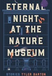 Eternal Night at the Nature Museum (Tyler Barton)