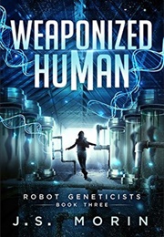 Weaponized Human (J.S. Morin)