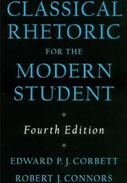 Classical Rhetoric for the Modern Student (E.P.J. Corbett)