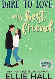 Dare to Love My Best Friend (Ellie Hall)