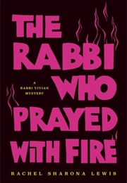 The Rabbi Who Prayed With Fire (Rachel Sharona Lewis)