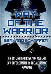 Way of the Warrior: The Philosophy of Law Enforcement (Bernard Schaffer)