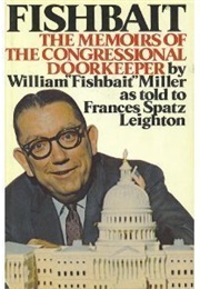 Fishbait: The Memoirs of the Congressional Doorkeeper (William Miller & Frances Spatz Leighton)