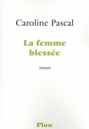 La Femme Blessée (Caroline Pascal)